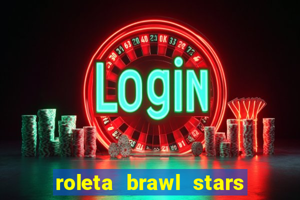 roleta brawl stars 2024 80 brawlers